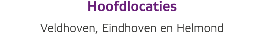 Hoofdlocaties Veldhoven, Eindhoven en Helmond