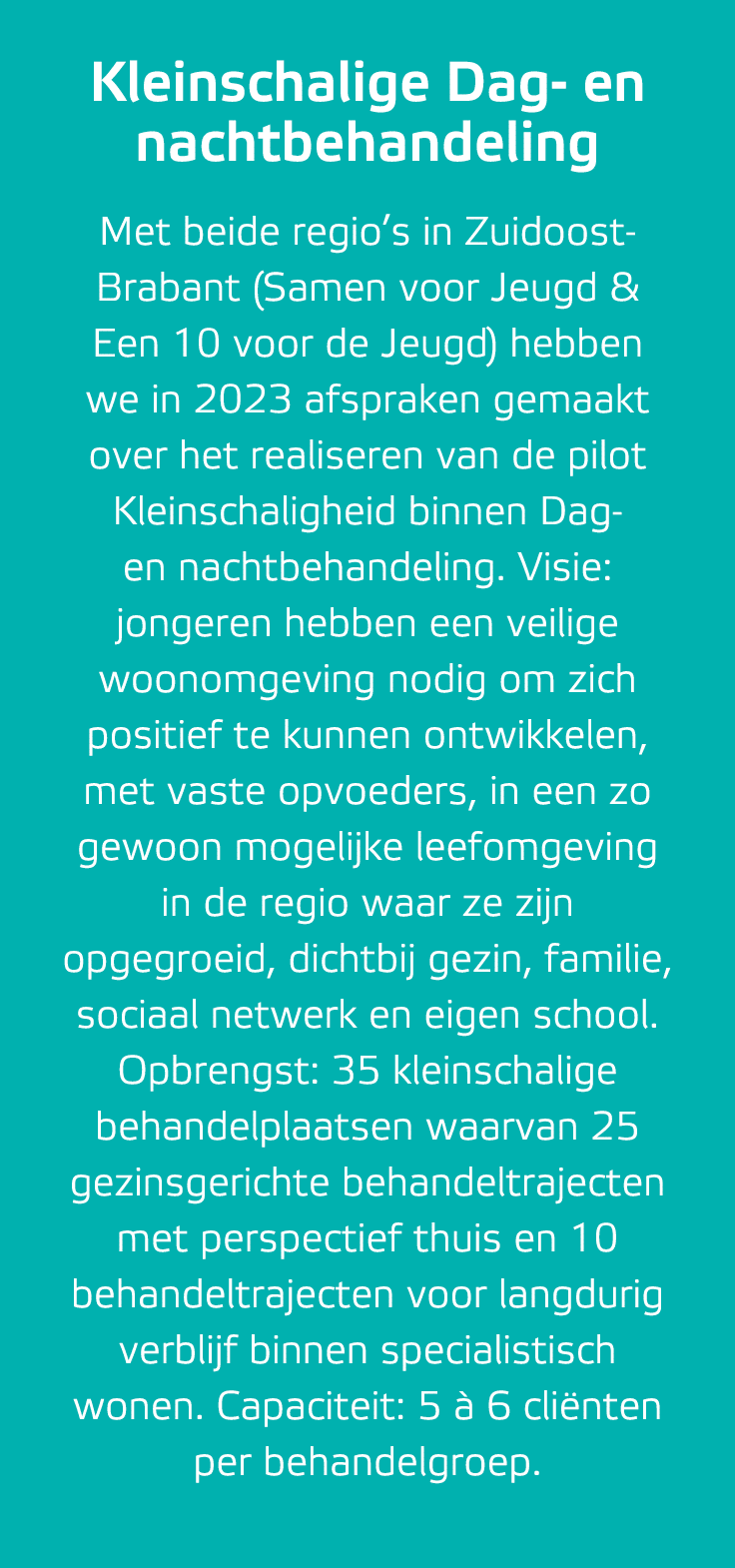 Kleinschalige Dag en nachtbehandeling Met beide regio’s in Zuidoost Brabant (Samen voor Jeugd & Een 10 voor de Jeugd)...