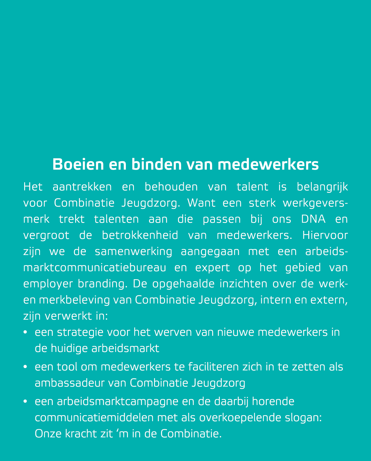 Boeien en binden van medewerkers Het aantrekken en behouden van talent is belangrijk voor Combinatie Jeugdzorg. Want ...