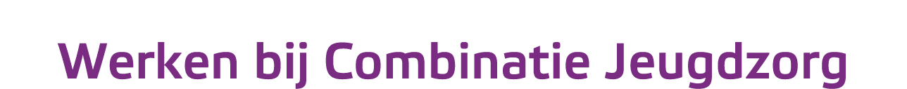 Werken bij Combinatie Jeugdzorg