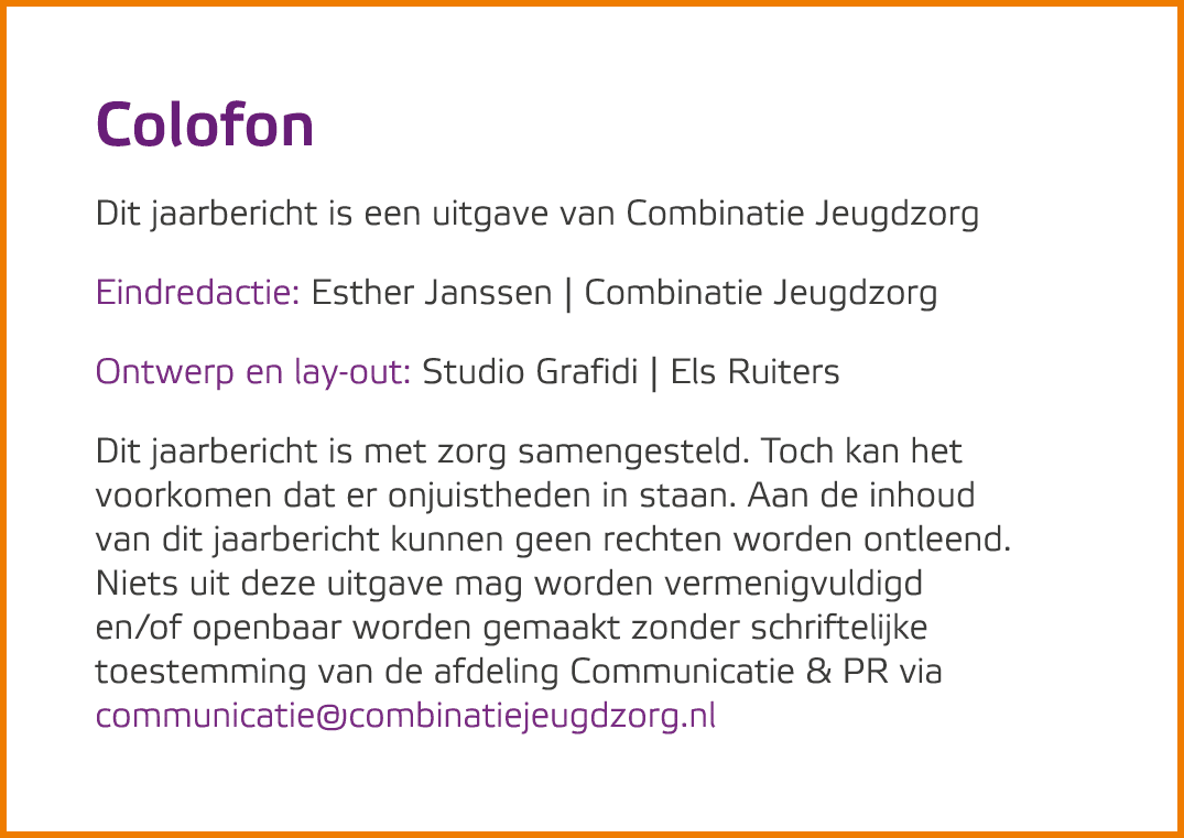 Colofon Dit jaarbericht is een uitgave van Combinatie Jeugdzorg Eindredactie: Esther Janssen | Combinatie Jeugdzorg O...