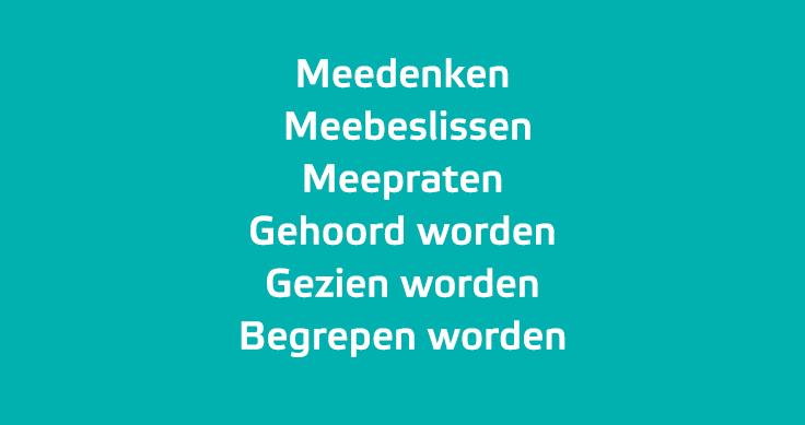 Meedenken Meebeslissen Meepraten Gehoord worden Gezien worden Begrepen worden