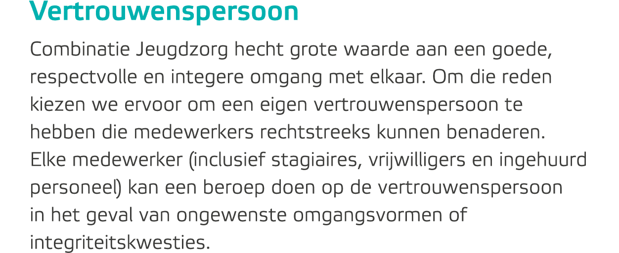 Vertrouwenspersoon Combinatie Jeugdzorg hecht grote waarde aan een goede, respectvolle en integere omgang met elkaar....