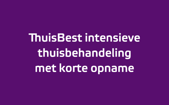 ThuisBest intensieve thuisbehandeling met korte opname