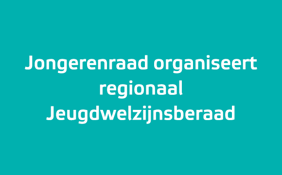 Jongerenraad organiseert regionaal Jeugdwelzijns­beraad