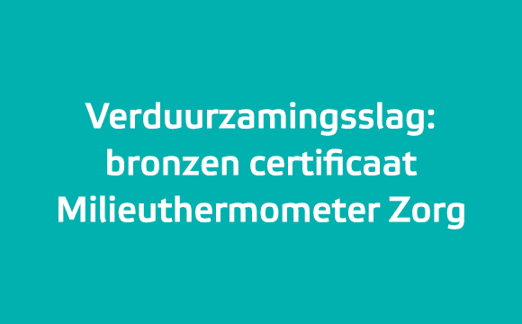 Verduurzamingsslag: bronzen certificaat Milieuthermometer Zorg