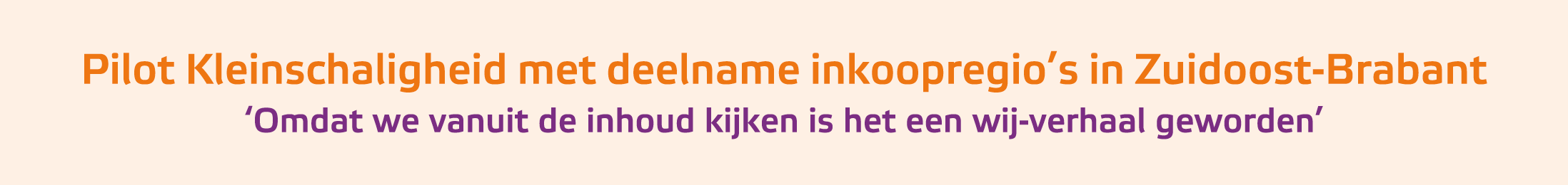 ﻿Pilot Kleinschaligheid met deelname inkoopregio’s in Zuidoost Brabant ‘Omdat we vanuit de inhoud kijken is het een w...