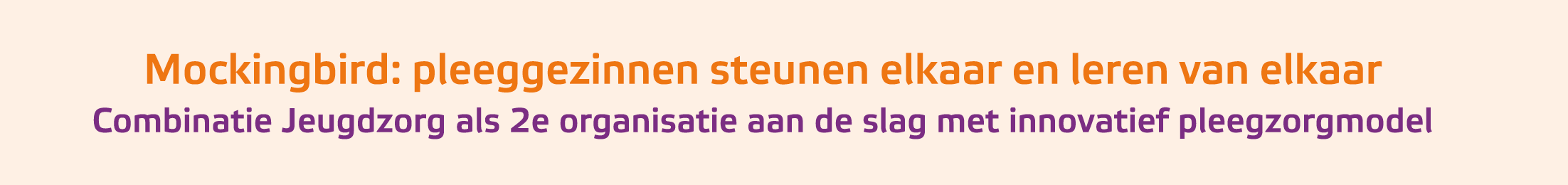 ﻿Mockingbird: pleeggezinnen steunen elkaar en leren van elkaar Combinatie Jeugdzorg als 2e organisatie aan de slag me...