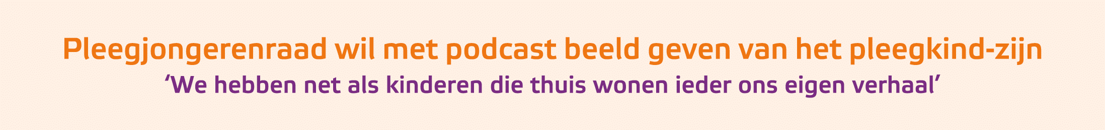 ﻿Pleegjongerenraad wil met podcast beeld geven van het pleegkind zijn ‘We hebben net als kinderen die thuis wonen ied...