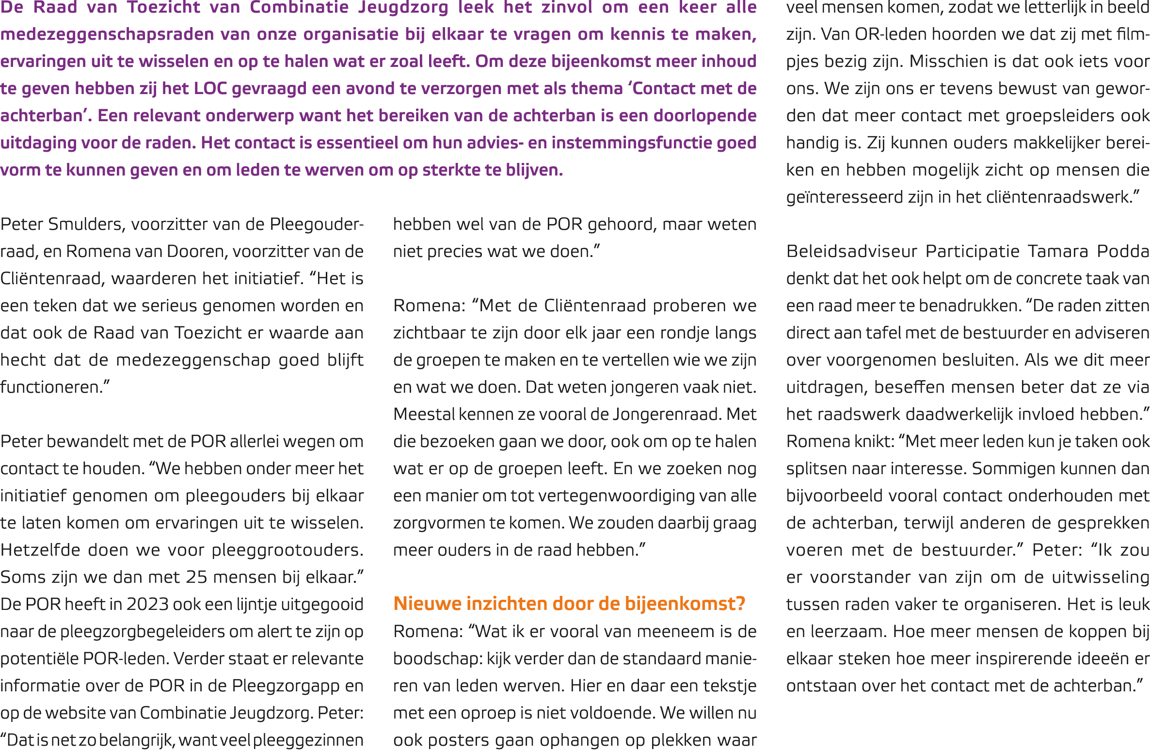 De Raad van Toezicht van Combinatie Jeugdzorg leek het zinvol om een keer alle medezeggenschapsraden van onze organis...