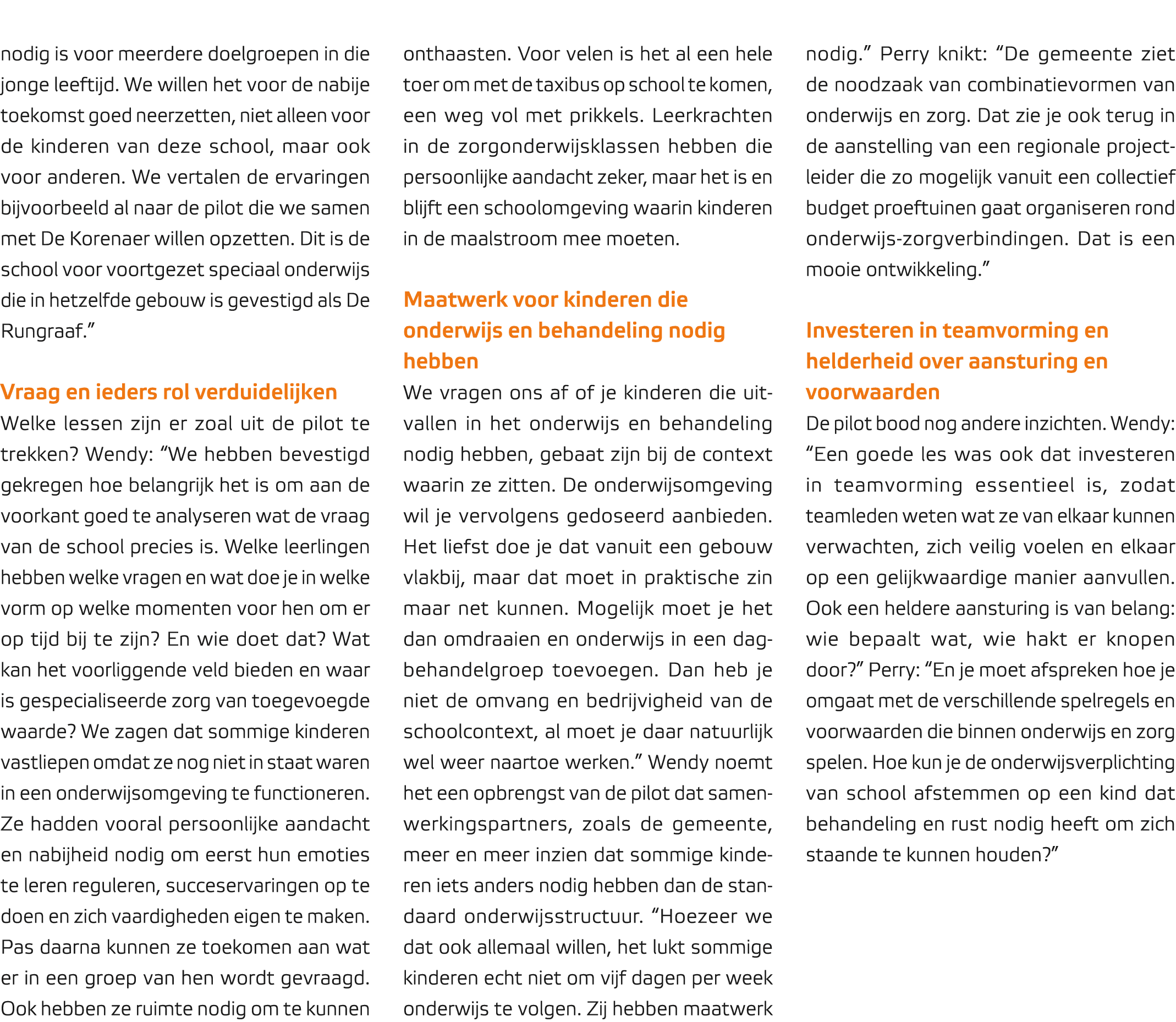 nodig is voor meerdere doelgroepen in die jonge leeftijd. We willen het voor de nabije toekomst goed neerzetten, niet...