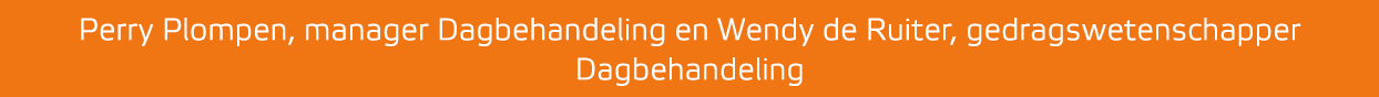 Perry Plompen, manager Dagbehandeling en Wendy de Ruiter, gedragswetenschapper Dagbehandeling