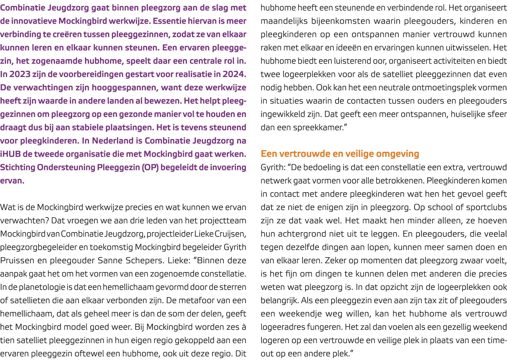 Combinatie Jeugdzorg gaat binnen pleegzorg aan de slag met de innovatieve Mockingbird werkwijze. Essentie hiervan is ...
