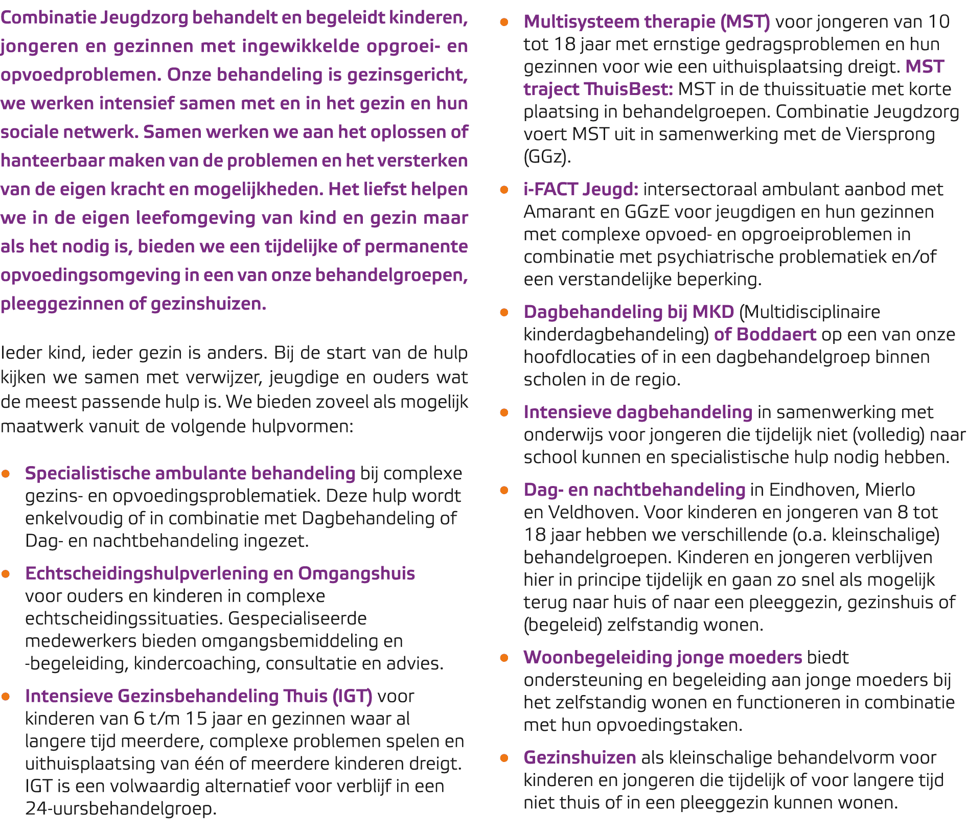Combinatie Jeugdzorg behandelt en begeleidt kinderen, jongeren en gezinnen met ingewikkelde opgroei en opvoedprobleme...