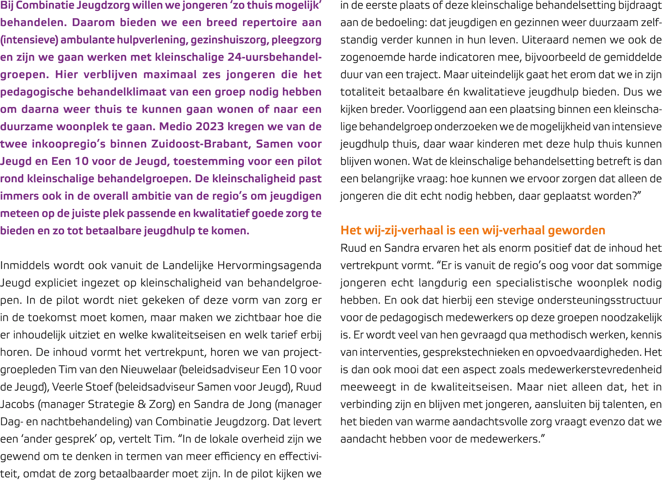 Bij Combinatie Jeugdzorg willen we jongeren ‘zo thuis mogelijk’ behandelen. Daarom bieden we een breed repertoire aan...