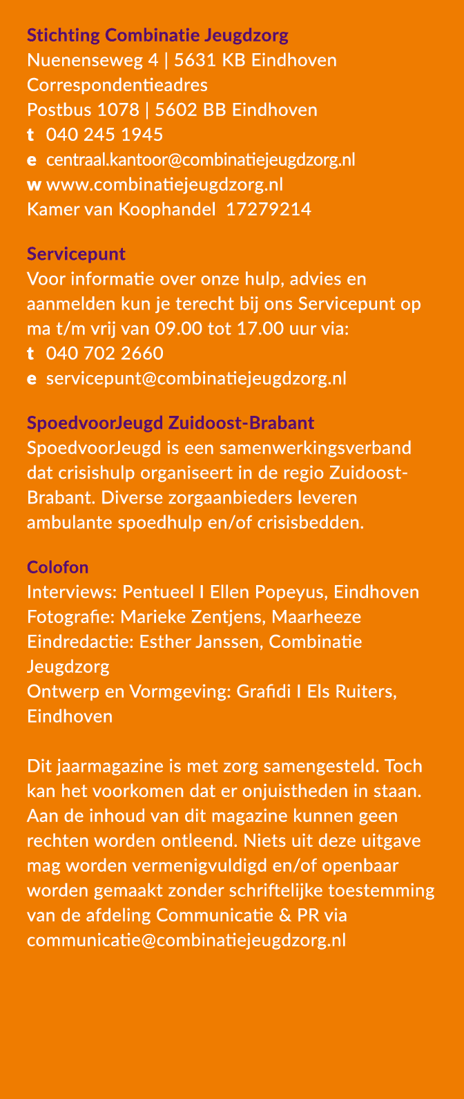Stichting Combinatie Jeugdzorg Nuenenseweg 4 | 5631 KB Eindhoven Correspondentieadres Postbus 1078 | 5602 BB Eindhove...
