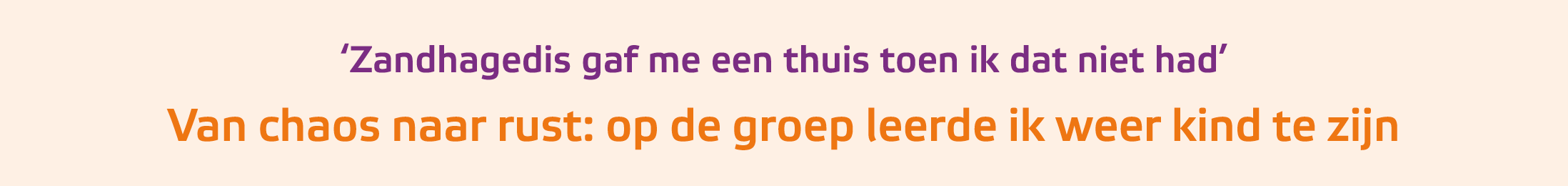 ﻿‘Zandhagedis gaf me een thuis toen ik dat niet had’ Van chaos naar rust: op de groep leerde ik weer kind te zijn