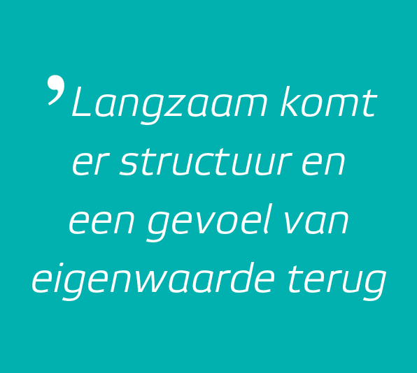 ʼLangzaam komt er structuur en een gevoel van eigenwaarde terug