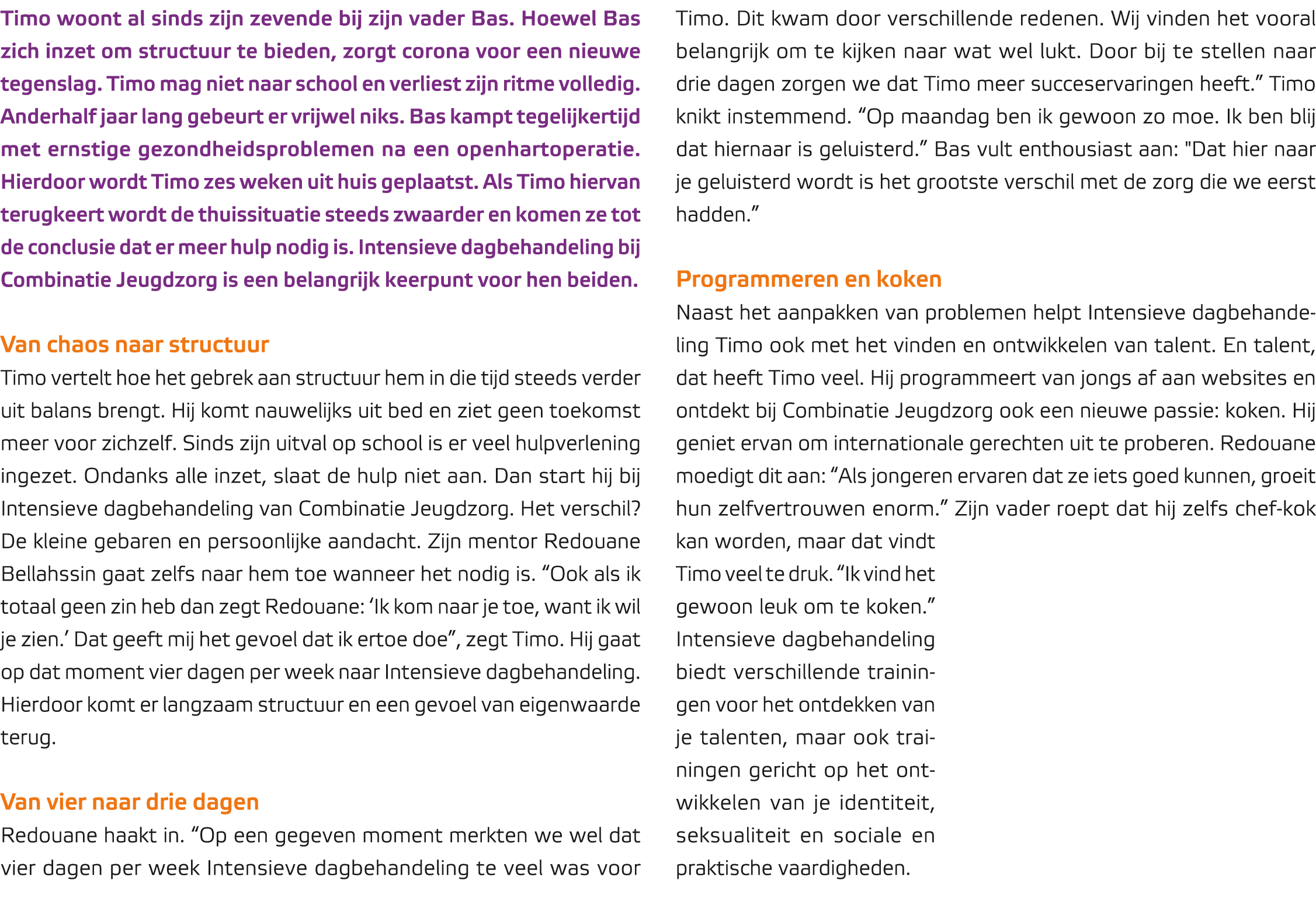 Timo woont al sinds zijn zevende bij zijn vader Bas. Hoewel Bas zich inzet om structuur te bieden, zorgt corona voor ...