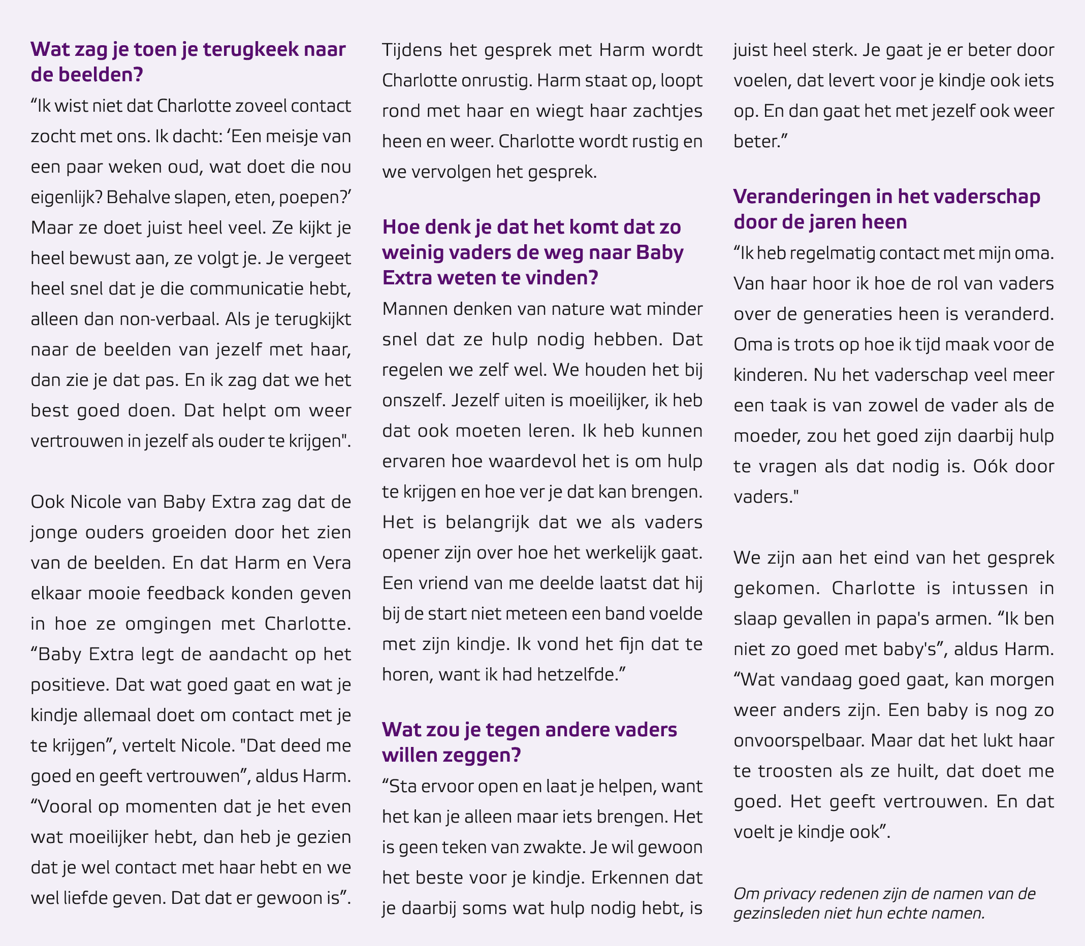 Wat zag je toen je terugkeek naar de beelden? “Ik wist niet dat Charlotte zoveel contact zocht met ons. Ik dacht: ‘Ee...