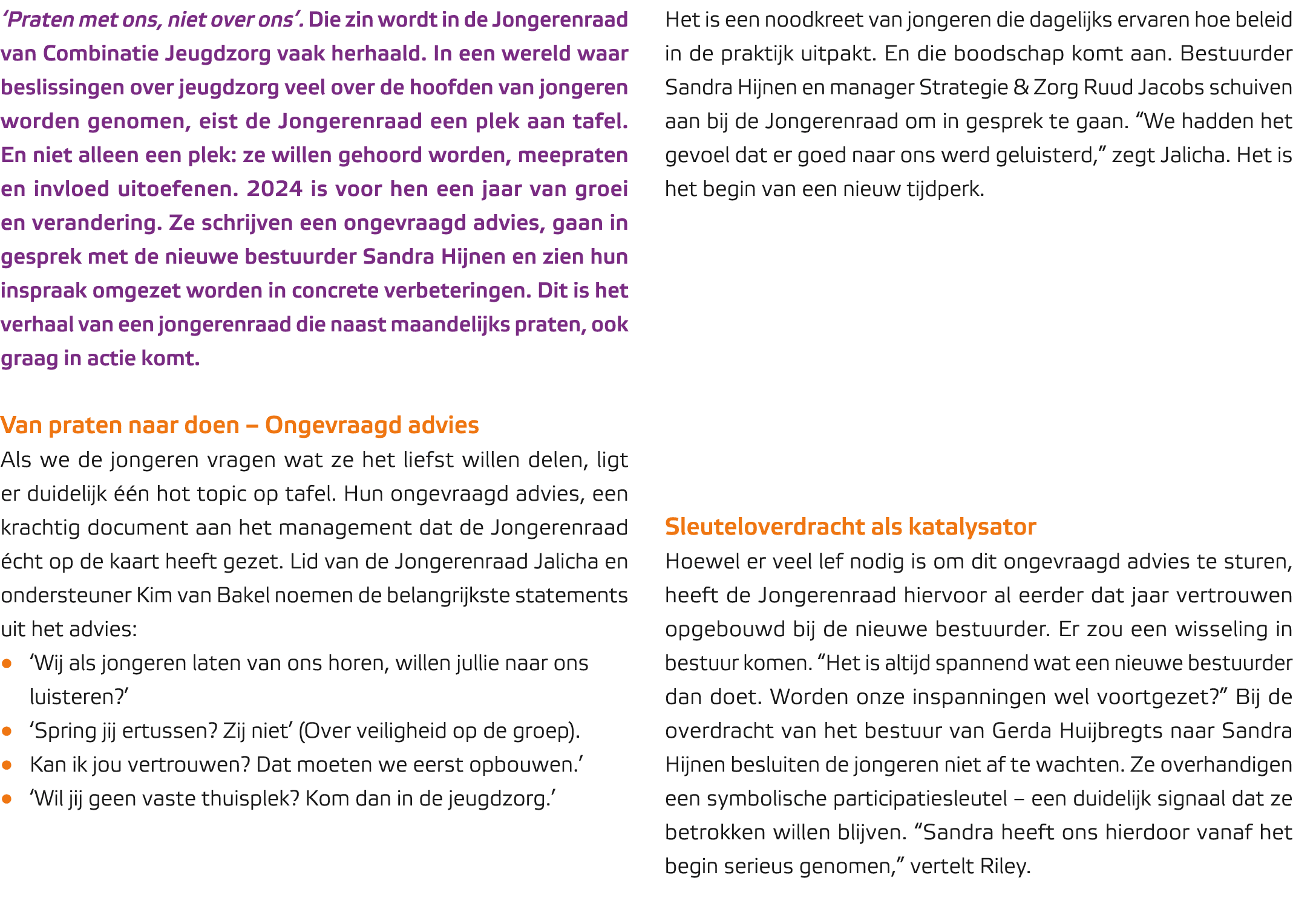 ‘Praten met ons, niet over ons’. Die zin wordt in de Jongerenraad van Combinatie Jeugdzorg vaak herhaald. In een were...