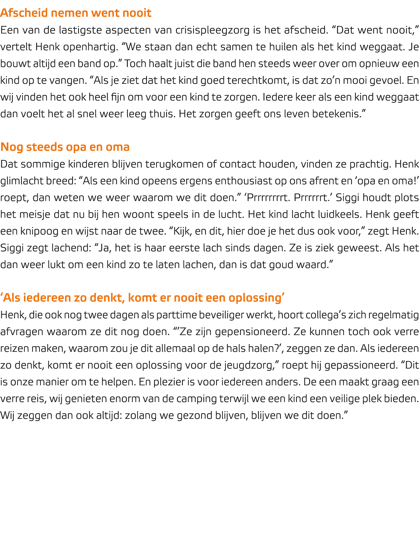 Afscheid nemen went nooit Een van de lastigste aspecten van crisispleegzorg is het afscheid. “Dat went nooit,” vertel...