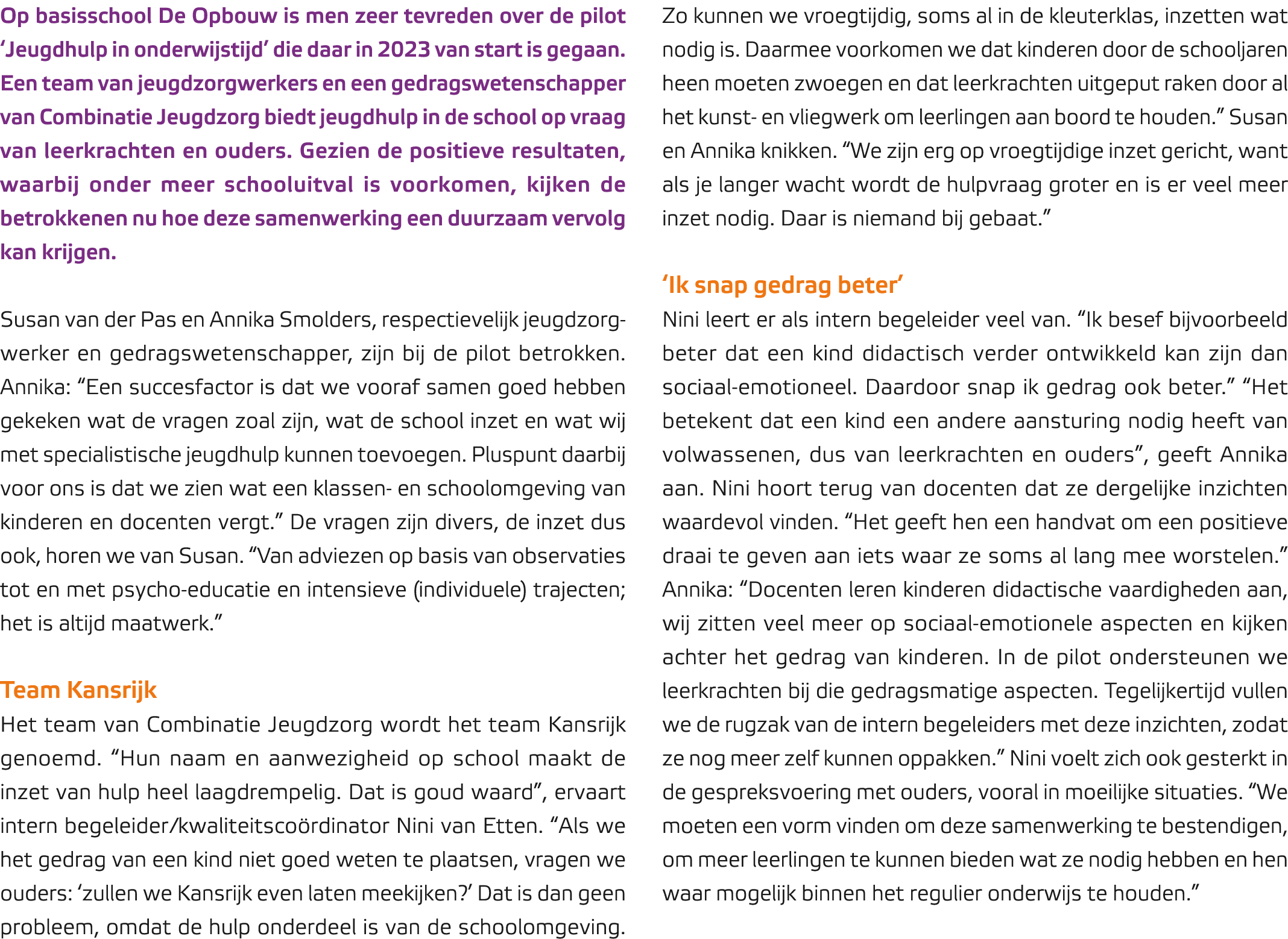 Op basisschool De Opbouw is men zeer tevreden over de pilot ‘Jeugdhulp in onderwijstijd’ die daar in 2023 van start i...