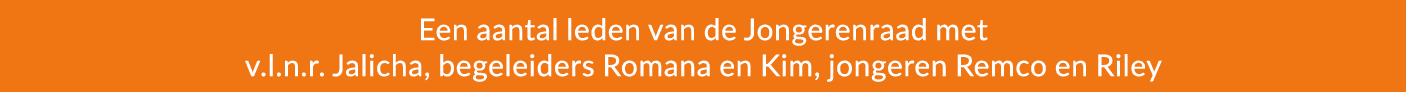 Een aantal leden van de Jongerenraad met v.l.n.r. Jalicha, begeleiders Romana en Kim, jongeren Remco en Riley 