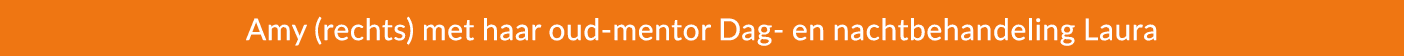 Amy (rechts) met haar oud mentor Dag en nachtbehandeling Laura