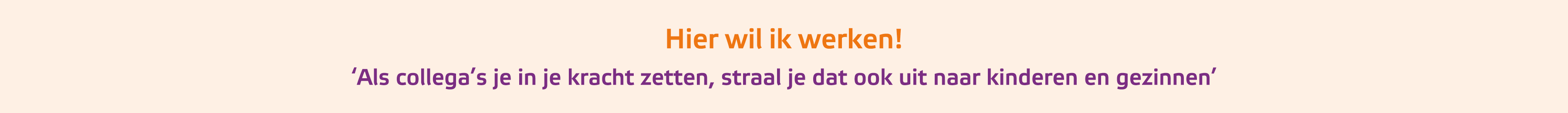 ﻿Hier wil ik werken! ‘Als collega’s je in je kracht zetten, straal je dat ook uit naar kinderen en gezinnen’