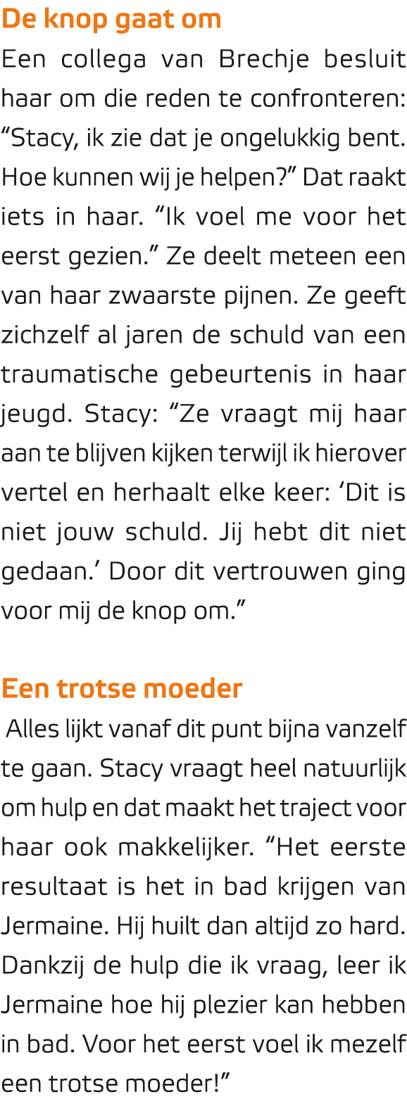 De knop gaat om Een collega van Brechje besluit haar om die reden te confronteren: “Stacy, ik zie dat je ongelukkig b...