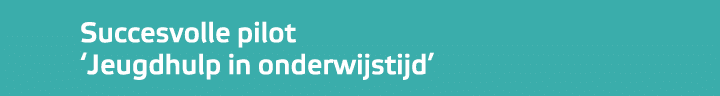 ﻿Succesvolle pilot ‘Jeugdhulp in onderwijstijd’ 