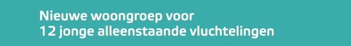﻿Nieuwe woongroep voor 12 jonge alleenstaande vluchtelingen