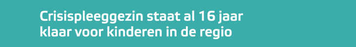 ﻿Crisispleeggezin staat al 16 jaar klaar voor kinderen in de regio