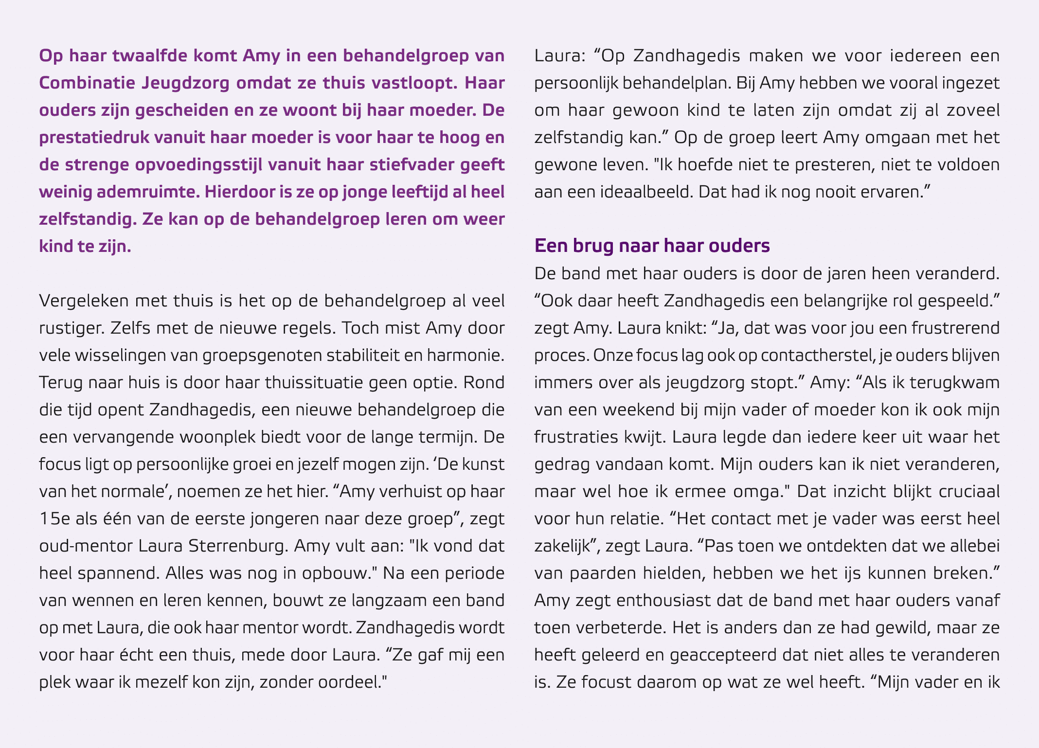 Op haar twaalfde komt Amy in een behandelgroep van Combinatie Jeugdzorg omdat ze thuis vastloopt. Haar ouders zijn ge...