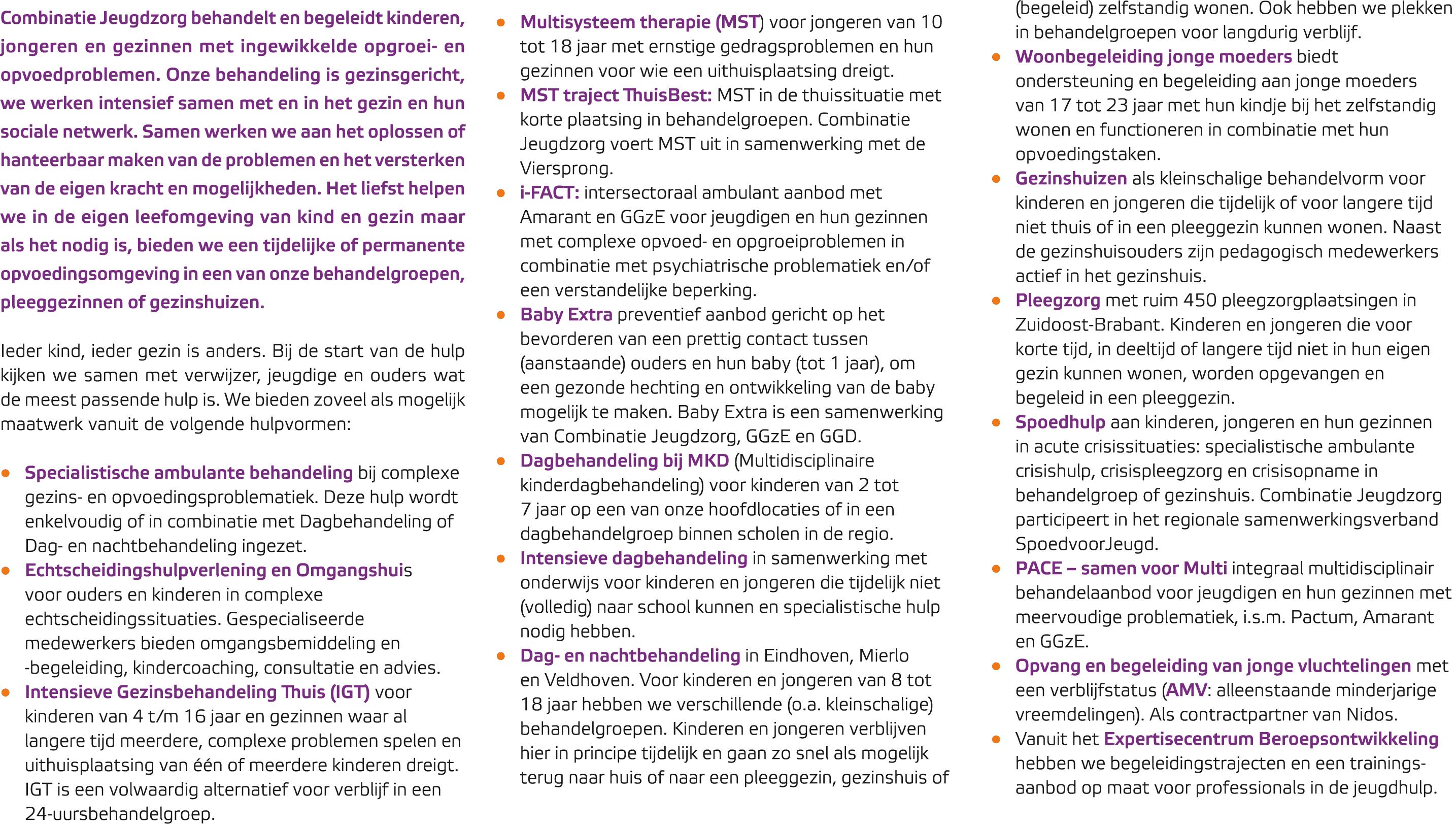 Combinatie Jeugdzorg behandelt en begeleidt kinderen, jongeren en gezinnen met ingewikkelde opgroei en opvoedprobleme...