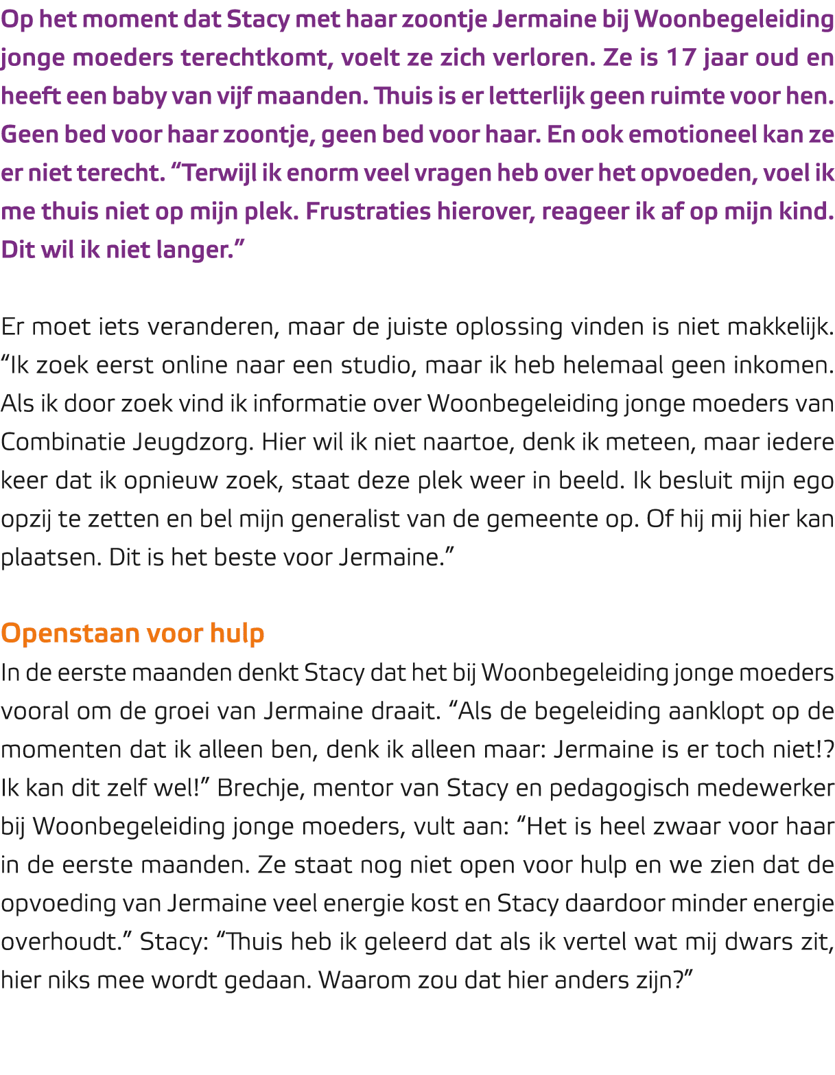 Op het moment dat Stacy met haar zoontje Jermaine bij Woonbegeleiding jonge moeders terechtkomt, voelt ze zich verlor...