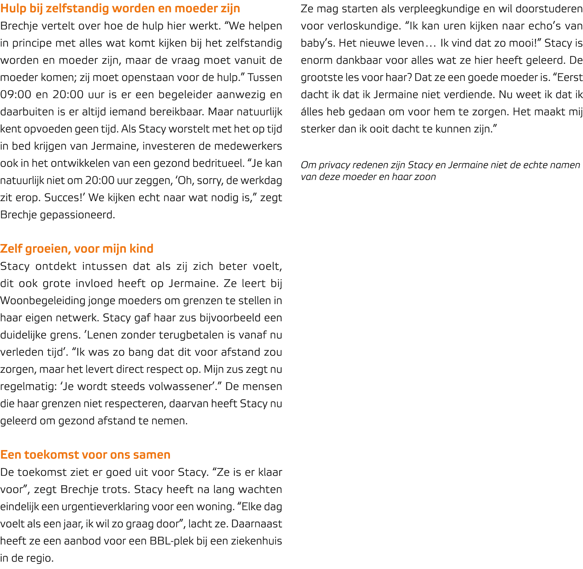 Hulp bij zelfstandig worden en moeder zijn Brechje vertelt over hoe de hulp hier werkt. “We helpen in principe met al...